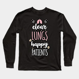 Respiratory Therapy - Clear Lungs, Happy Patients Long Sleeve T-Shirt